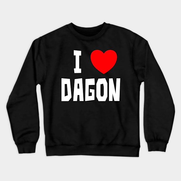 I Love Dagon (WT) Crewneck Sweatshirt by StudioX27